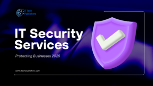 “IT security services protecting businesses from cyber threats in 2025”